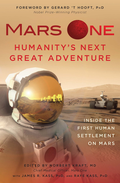 Mars One: Humanity's Next Great Adventure, JAMES R. KASS, NORBERT KRAFT, RAYE KASS