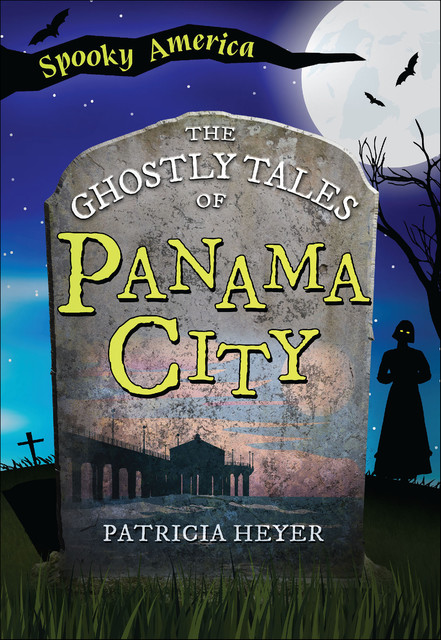 The Ghostly Tales of Panama City, Patricia Heyer