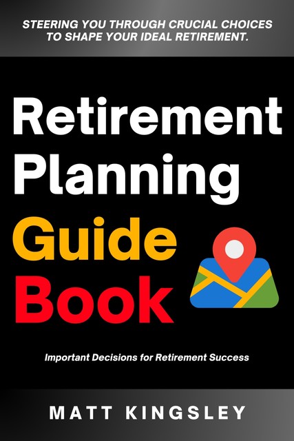 Retirement Planning Guide Book, Matt Kingsley