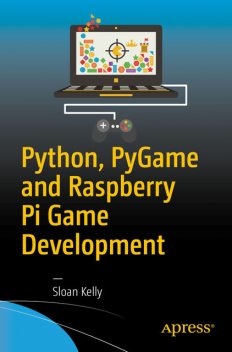 Python, PyGame and Raspberry Pi Game Development, Sloan Kelly