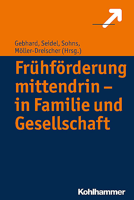 Frühförderung mittendrin – in Familie und Gesellschaft, Andreas Seidel, Armin Sohns und Sebastian Möller-Dreischer, Britta Gebhard