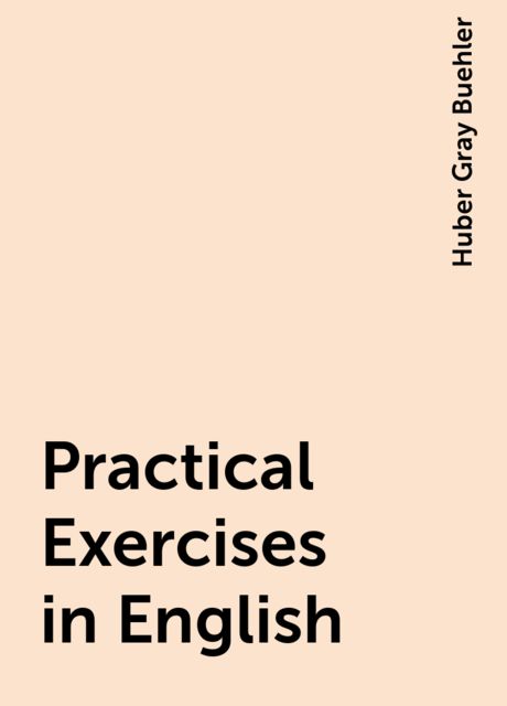Practical Exercises in English, Huber Gray Buehler