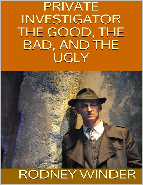 Private Investigator: The Good, the Bad, and the Ugly, Rodney Winder