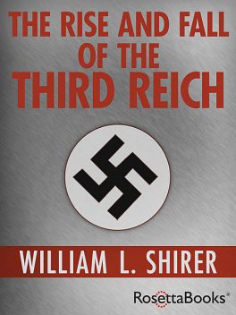 The Rise and Fall of the Third Reich, William Shirer