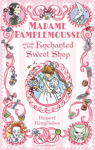 Madame Pamplemousse and the Enchanted Sweet Shop, Rupert Kingfisher