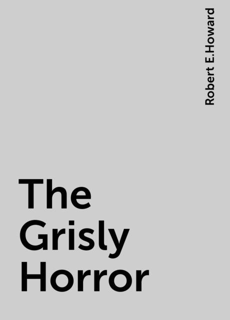 The Grisly Horror, Robert E.Howard