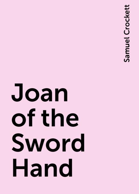 Joan of the Sword Hand, Samuel Crockett