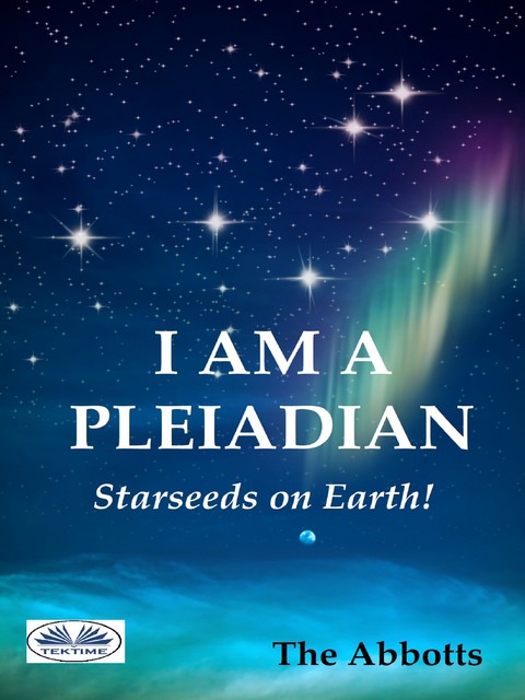 I Am a Pleiadian – Starseeds On Earth!, The Abbotts