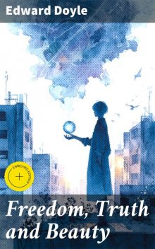 Freedom, Truth and Beauty, Edward Doyle