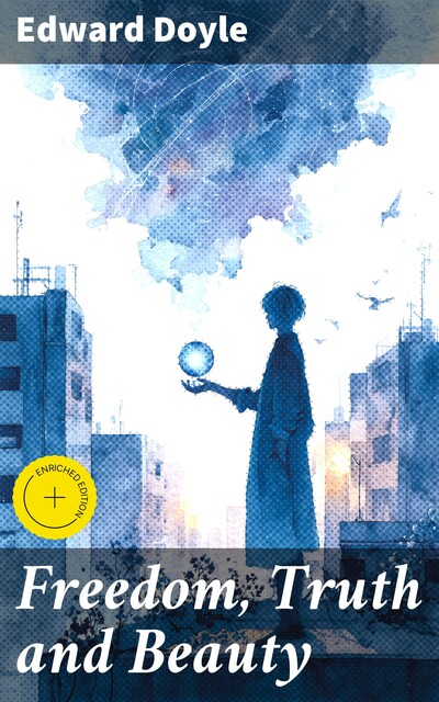 Freedom, Truth and Beauty, Edward Doyle