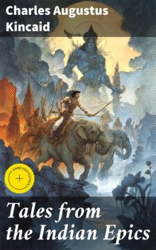 Tales from the Indian Epics, Charles Augustus Kincaid