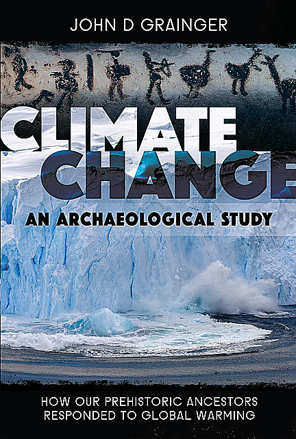 Climate Change – An Archaeological Study, John D.Grainger