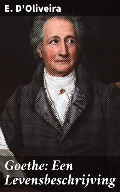 Goethe: Een Levensbeschrijving, E. D'Oliveira
