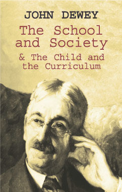 The School and Society & The Child and the Curriculum, John Dewey