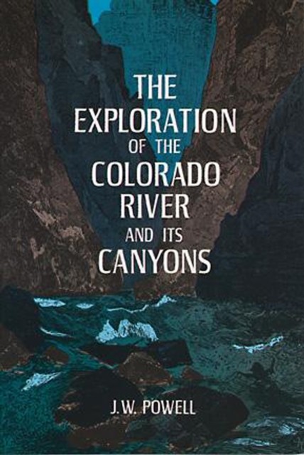 The Exploration of the Colorado River and Its Canyons, J.W.Powell