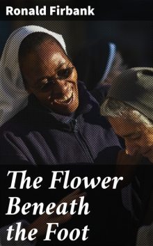 The Flower Beneath the Foot, Ronald Firbank