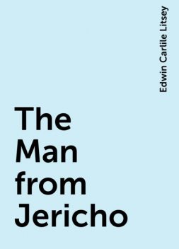 The Man from Jericho, Edwin Carlile Litsey