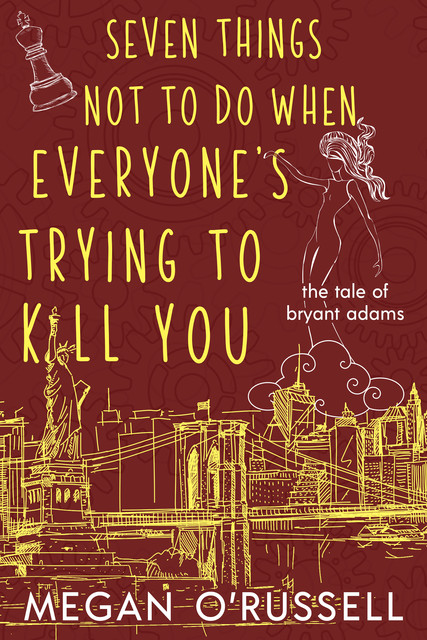 Seven Things Not to Do When Everyone's Trying to Kill You, Megan O'Russell
