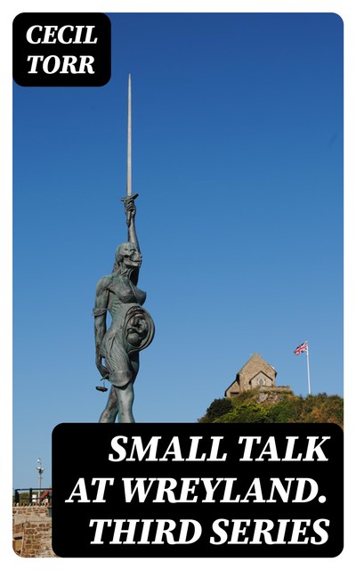Small Talk at Wreyland. Third Series, Cecil Torr