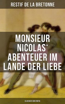Monsieur Nicolas' Abenteuer im Lande der Liebe (Klassiker der Erotik), Restif de la Bretonne