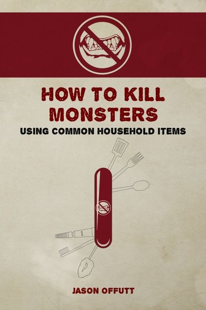 How to Kill Monsters Using Common Household Items, Jason Offutt