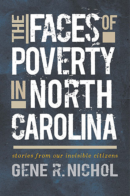 The Faces of Poverty in North Carolina, Gene R. Nichol