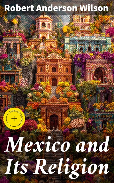 Mexico and Its Religion, Robert Wilson