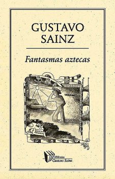 Fantasmas aztecas, Gustavo Sainz
