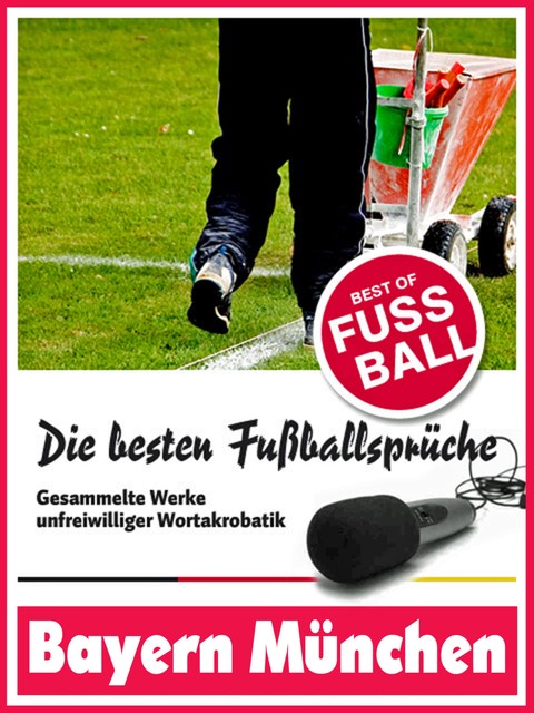 Bayern München – Die besten & lustigsten Fussballersprüche und Zitate der, Felix Leitwaldt