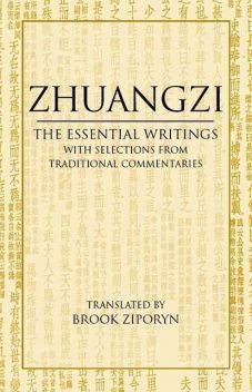 Zhuangzi: The Essential Writings, With Selections from Traditional Commentaries, Brook Ziporyn, Zhuangzi
