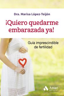Quiero quedarme embarazada ya, Dra. Marisa López-Teijón Pérez