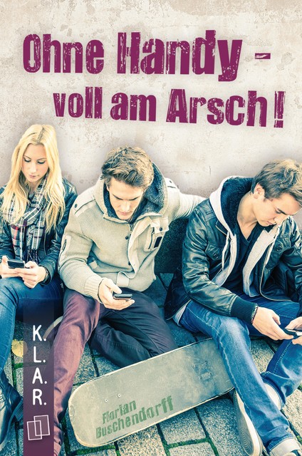 K.L.A.R.-Taschenbuch: Ohne Handy – voll am Arsch, Florian Buschendorff
