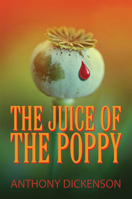 The Juice of the Poppy, Anthony Dickenson