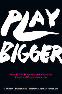 Play Bigger, Kevin Maney, Al Ramadan, Christopher Lochhead, Dave Peterson