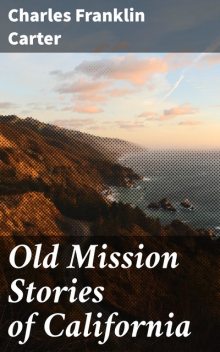 Old Mission Stories of California, Charles Franklin Carter