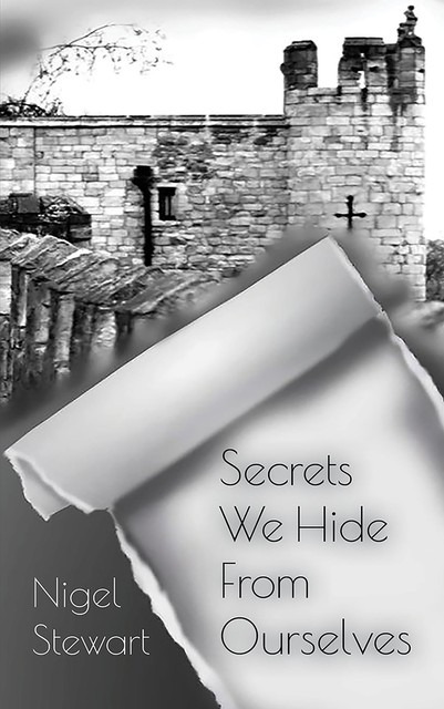 Secrets We Hide From Ourselves, Nigel Stewart
