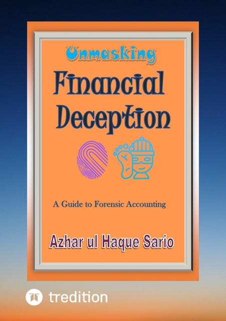 Unmasking Financial Deception, Azhar ul Haque Sario