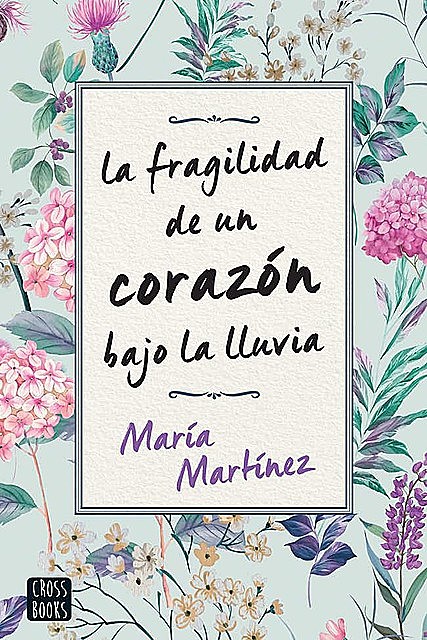 La fragilidad de un corazón bajo la lluvia (Spanish Edition), María Martínez