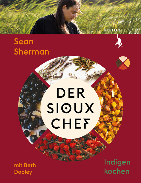 Der Sioux-Chef. Indigen kochen, Beth Dooley, Sean Sherman