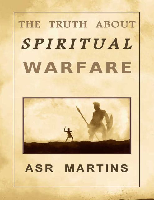The Truth About Spiritual Warfare, ASR Martins