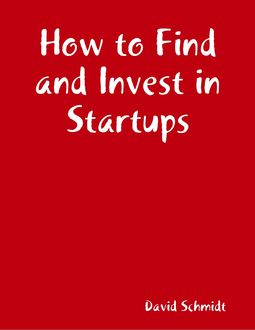 How to Find and Invest in Startups, David Schmidt