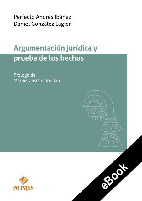 Argumentación jurídica y prueba de los hechos, Perfecto Andrés Ibáñez, Daniel González Lagier