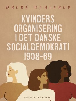 Kvinders organisering i det danske socialdemokrati 1908–69, Drude Dahlerup