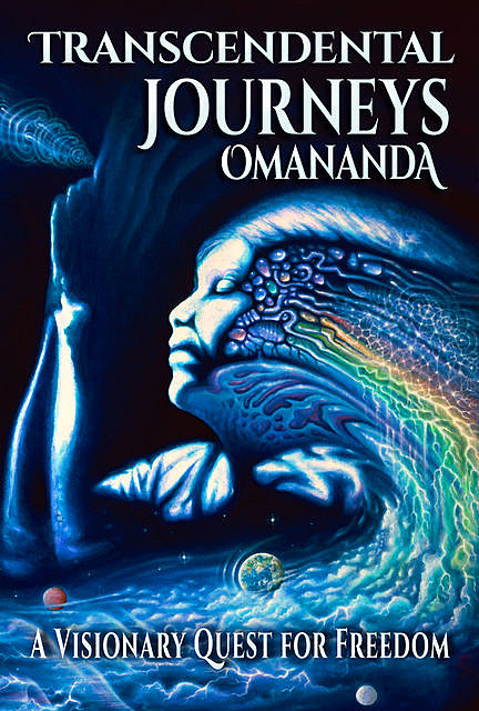 Transcendental Journeys – A Visionary Quest for Freedom, Omananda