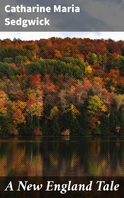 A New England Tale, Catharine Maria Sedgwick