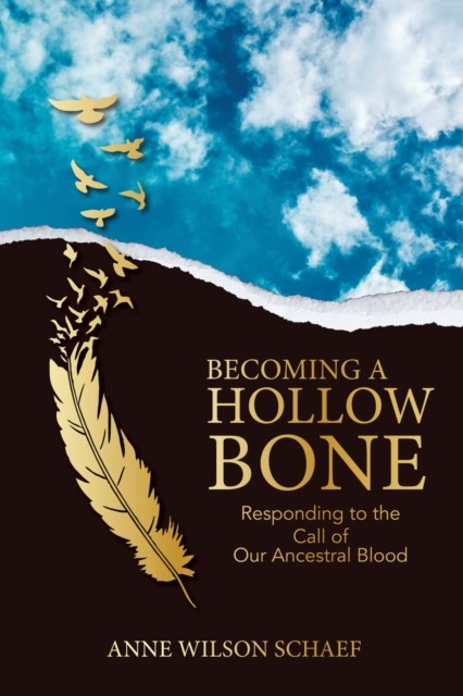 Becoming a Hollow Bone, Anne Wilson Schaef