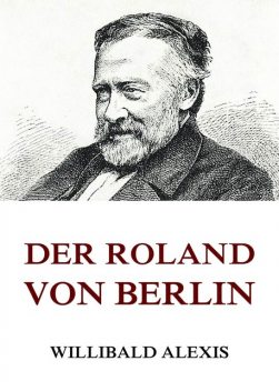 Der Roland von Berlin, Willibald Alexis