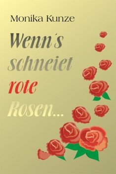 Wenn´s schneiet rote Rosen, Monika Kunze