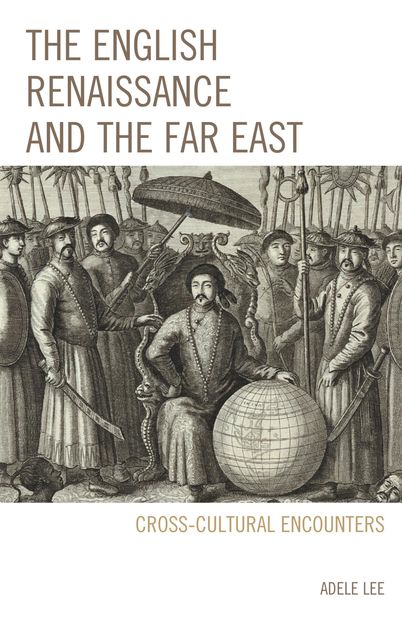 The English Renaissance and the Far East, Adele Lee