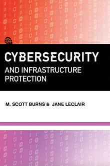 Cybersecurity and Infrastructure Protection, Jane LeClair, M. Scott Burns
